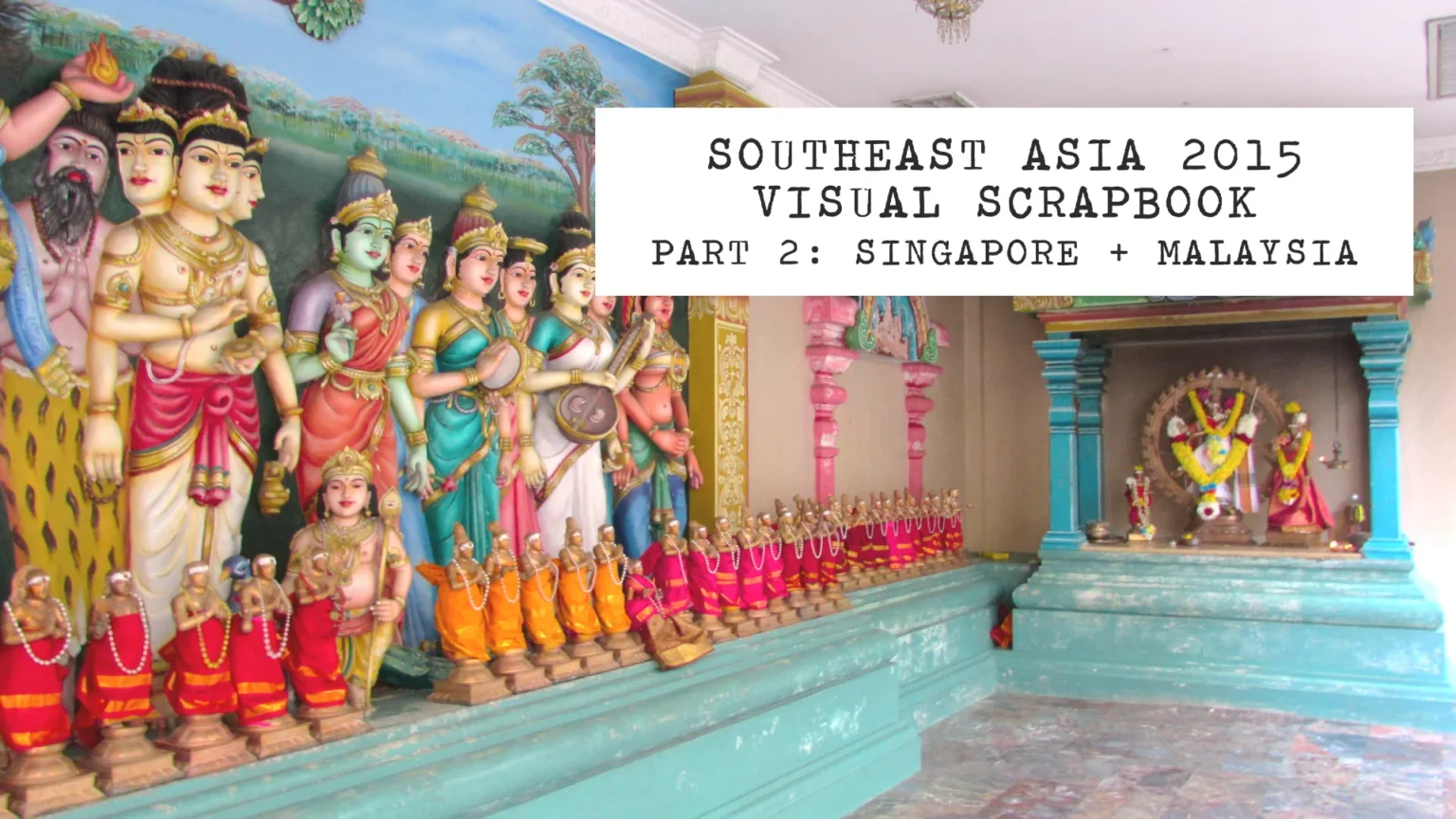 southeast asia 2015 visual scrapbook part 2: singapore + malaysia