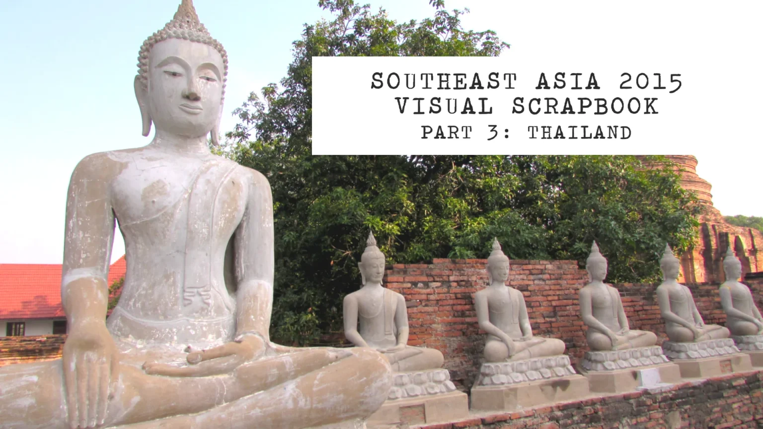 southeast asia 2015 visual scrapbook part 3: thailand